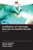 Lambeaux en chirurgie buccale et maxillo-faciale