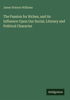Cover The Passion for Riches, and its Influence Upon Our Social, Literary and Political Character