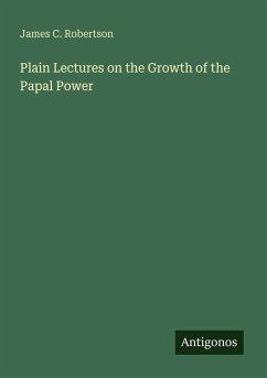 Cover Plain Lectures on the Growth of the Papal Power