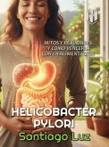 Helicobacter Pylori : mitos y realidades y cómo vencerla con la alimentación (eBook, ePUB) Helicobacter Pylori : mitos y realidades y cómo vencerla con la alimentación (eBook, ePUB)
