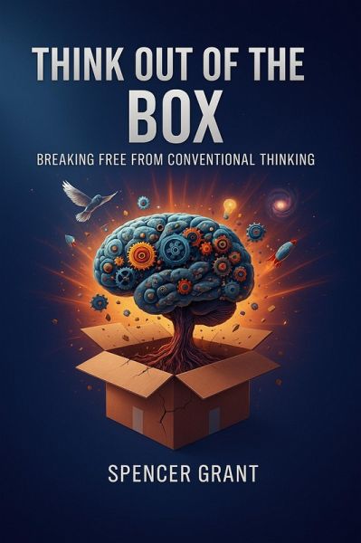 Think out of the box - Breaking Free from Conventional Thinking (eBook, ePUB) Think out of the box - Breaking Free from Conventional Thinking (eBook, ePUB)