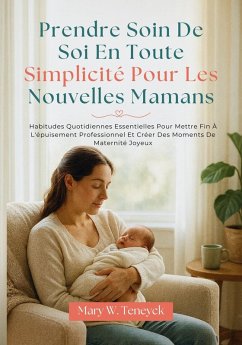 Cover Prendre Soin De Soi En Toute Simplicité Pour Les Nouvelles Mamans (eBook, ePUB)