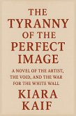 The Tyranny of the Perfect Image (eBook, ePUB)