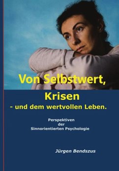 Von Selbstwert, Krisen - und dem wertvollen Leben. Perspektiven der Sinnorientierten Psychologie. (eBook, ePUB) - Bendszus, Jürgen
