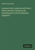Layamon's Brut verglichen mit Wace's Roman de Brut in bezug auf die Darstellung der Culturverhaltnisse Englands I.