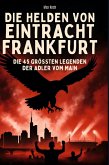 Die Helden von Eintracht Frankfurt Die Helden von Eintracht Frankfurt