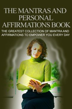 Cover Das große Buch der Mantras und persönlichen Affirmationen. Die größte Sammlung von Mantras und Affirmationen, die Dich jeden Tag stärken. (eBook, ePUB)