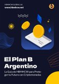 El Plan B Argentino: La Guía de HBMHCW para Proteger tu Futuro con Criptomonedas (eBook, ePUB)