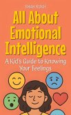 All About Emotional Intelligence: A Kid's Guide to Knowing Your Feelings (Illustrated Books For Kids, #12) (eBook, ePUB)