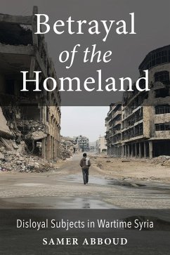 Betrayal of the Homeland (eBook, ePUB) - Abboud, Samer Betrayal of the Homeland (eBook, ePUB) - Abboud, Samer