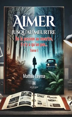 Aimer jusqu'au meurtre - Tome 1 (eBook, ePUB) - Leyma, Mattéo Aimer jusqu'au meurtre - Tome 1 (eBook, ePUB) - Leyma, Mattéo