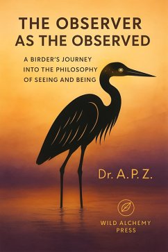 Cover The Observer as the Observed: A Birder's Journey into the Philosophy of Seeing and Being (Wild Alchemy Series, #1) (eBook, ePUB)