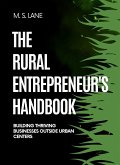 The Rural Entrepreneur's Handbook: Building Thriving Businesses Outside Urban Centers (eBook, ePUB)