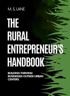Cover The Rural Entrepreneur's Handbook: Building Thriving Businesses Outside Urban Centers (eBook, ePUB)