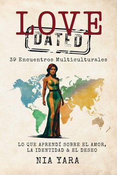 Cover LOVE [DATED] 39 Encuentros Multiculturales Lo Que Aprendi Sobre el Amor, la Identidad & el Deseo