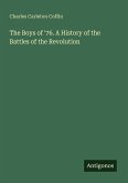The Boys of '76. A History of the Battles of the Revolution The Boys of '76. A History of the Battles of the Revolution