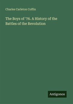 The Boys of '76. A History of the Battles of the Revolution - Coffin, Charles Carleton