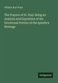 The Prayers of St. Paul. Being an Analysis and Exposition of the Devotional Portion of the Apostle's Writings