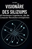Visionäre des Siliziums Visionäre des Siliziums
