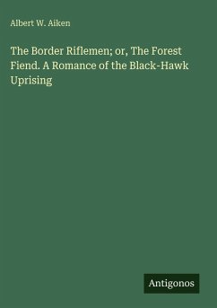 Cover The Border Riflemen; or, The Forest Fiend. A Romance of the Black-Hawk Uprising