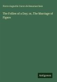 The Follies of a Day; or, The Marriage of Figaro The Follies of a Day; or, The Marriage of Figaro