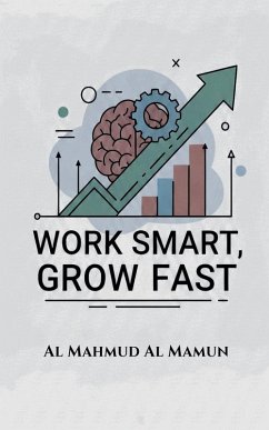 Work Smart, Grow Fast - Mamun, Al Mahmud Al