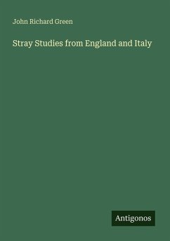 Stray Studies from England and Italy - Green, John Richard