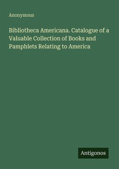 Cover Bibliotheca Americana. Catalogue of a Valuable Collection of Books and Pamphlets Relating to America
