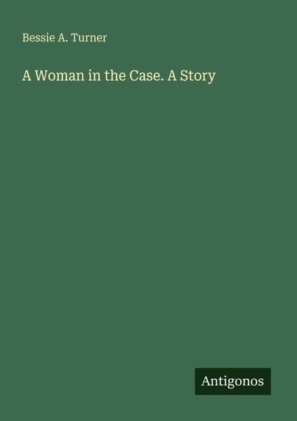 A Woman in the Case. A Story A Woman in the Case. A Story