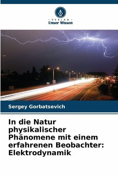In die Natur physikalischer Phänomene mit einem erfahrenen Beobachter: Elektrodynamik - Gorbatsevich, Sergey