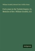 Forty years in the Turkish Empire. Or, Memoirs of Rev. William Goodell, D.D.