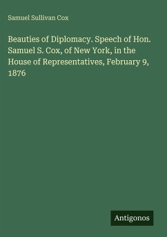 Cover Beauties of Diplomacy. Speech of Hon. Samuel S. Cox, of New York, in the House of Representatives, February 9, 1876