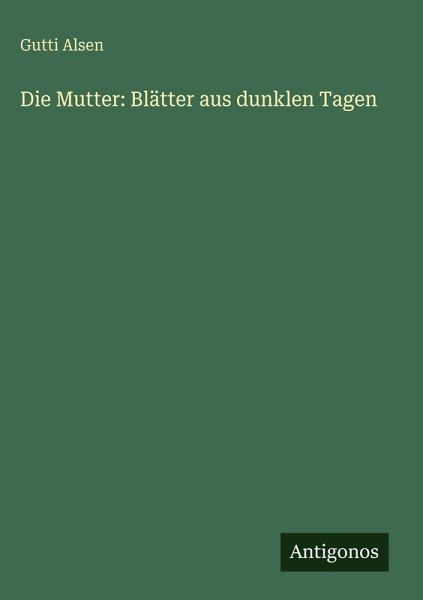 Die Mutter: Blätter aus dunklen Tagen