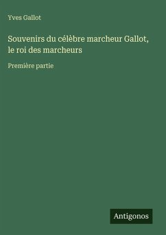Cover Souvenirs du célèbre marcheur Gallot, le roi des marcheurs