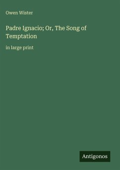 Padre Ignacio; Or, The Song of Temptation - Wister, Owen