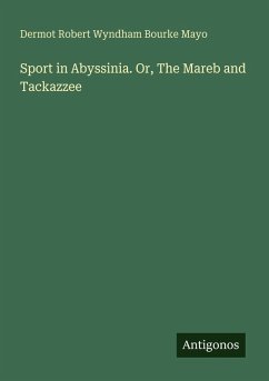 Cover Sport in Abyssinia. Or, The Mareb and Tackazzee