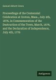 Proceedings of the Centennial Celebration at Groton, Mass., July 4th, 1876, in Commemoration of the Destruction of the Town, March, 1676, and the Declaration of Independence, July 4th, 1776