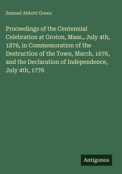 Cover Proceedings of the Centennial Celebration at Groton, Mass., July 4th, 1876, in Commemoration of the Destruction of the Town, March, 1676, and the Declaration of Independence, July 4th, 1776