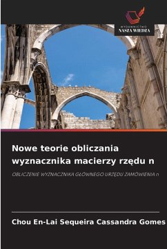 Nowe teorie obliczania wyznacznika macierzy rz¿du n - Cassandra Gomes, Chou En-Lai Sequeira Nowe teorie obliczania wyznacznika macierzy rz¿du n - Cassandra Gomes, Chou En-Lai Sequeira