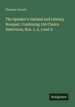 Cover The Speaker's Garland and Literary Bouquet. Combining 100 Choice Selections, Nos. 1, 2, 3 and 4
