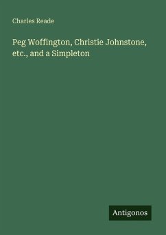 Peg Woffington, Christie Johnstone, etc., and a Simpleton - Reade, Charles