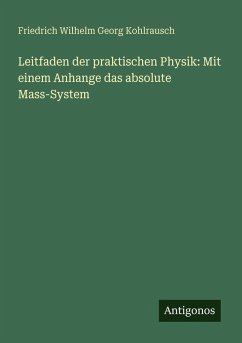 Cover Leitfaden der praktischen Physik: Mit einem Anhange das absolute Mass-System