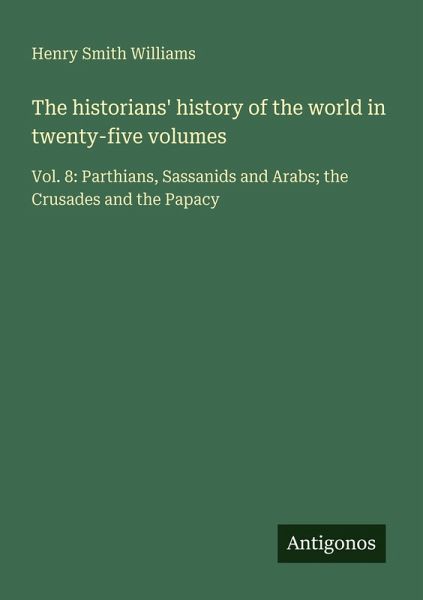 The historians' history of the world in twenty-five volumes The historians' history of the world in twenty-five volumes