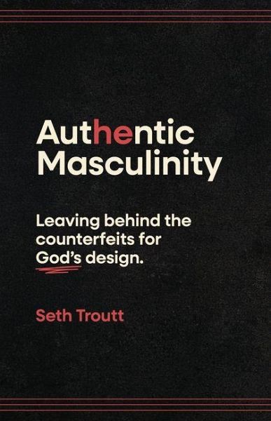 Authentic Masculinity Authentic Masculinity