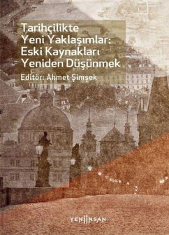 Tarihcilikte Yeni Yaklasimlar Eski Kaynaklari Yeniden Düsünmek - Simsek, Ahmet