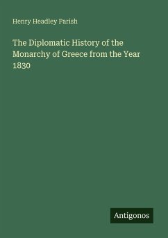 Cover The Diplomatic History of the Monarchy of Greece from the Year 1830