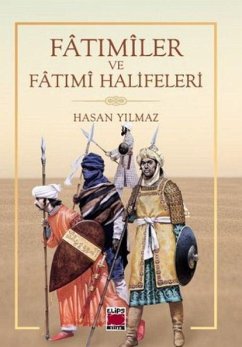 Fatimiler ve Fatimi Halifeleri - Yilmaz, Hasan Fatimiler ve Fatimi Halifeleri - Yilmaz, Hasan