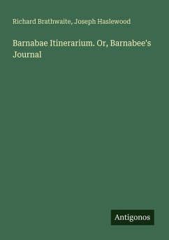 Barnabae Itinerarium. Or, Barnabee's Journal - Brathwaite, Richard; Haslewood, Joseph