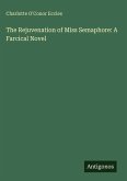 The Rejuvenation of Miss Semaphore: A Farcical Novel The Rejuvenation of Miss Semaphore: A Farcical Novel