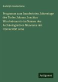 Programm zum hundertsten Jahrestage des Todes Johann Joachim Winckelmann's im Namen des Archäologischen Museums der Universität Jena Programm zum hundertsten Jahrestage des Todes Johann Joachim Winckelmann's im Namen des Archäologischen Museums der Universität Jena